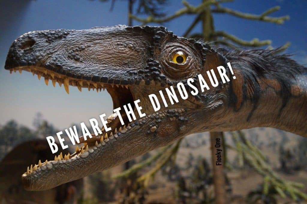 Beware the dinosaur